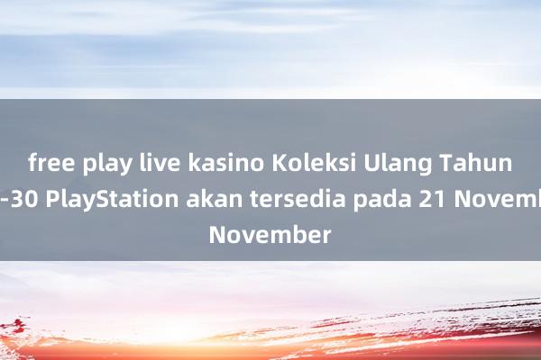 free play live kasino Koleksi Ulang Tahun ke-30 PlayStation akan tersedia pada 21 November