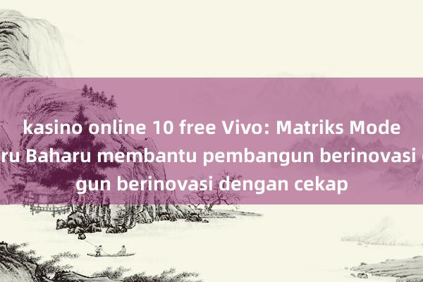 kasino online 10 free Vivo: Matriks Model Besar Hati Biru Baharu membantu pembangun berinovasi dengan cekap