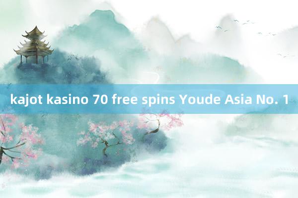 kajot kasino 70 free spins Youde Asia No. 1