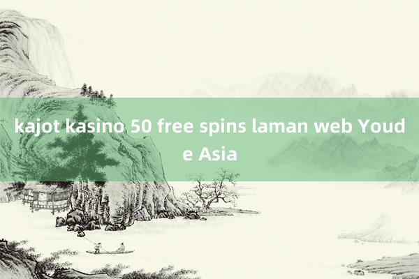 kajot kasino 50 free spins laman web Youde Asia