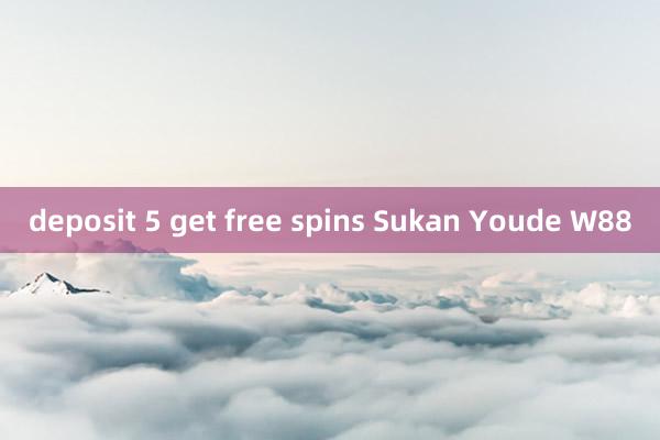 deposit 5 get free spins Sukan Youde W88