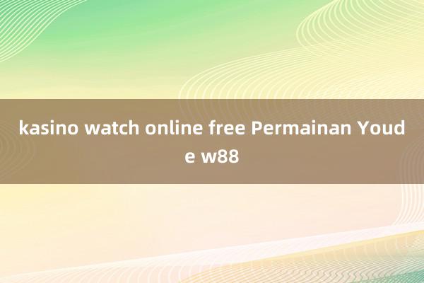 kasino watch online free Permainan Youde w88