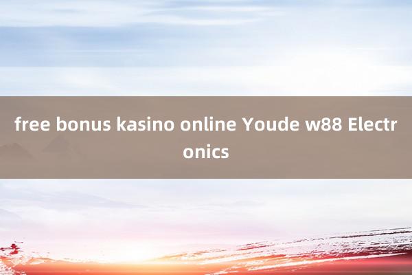 free bonus kasino online Youde w88 Electronics