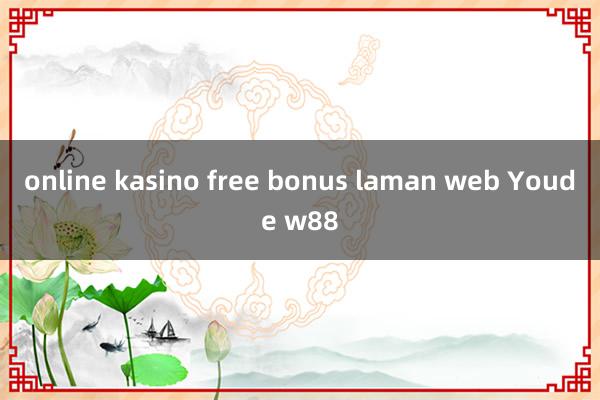 online kasino free bonus laman web Youde w88