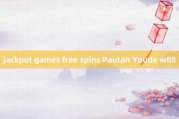 jackpot games free spins Pautan Youde w88