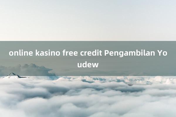 online kasino free credit Pengambilan Youdew