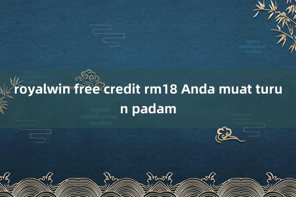 royalwin free credit rm18 Anda muat turun padam