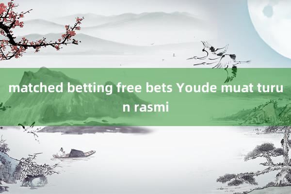 matched betting free bets Youde muat turun rasmi