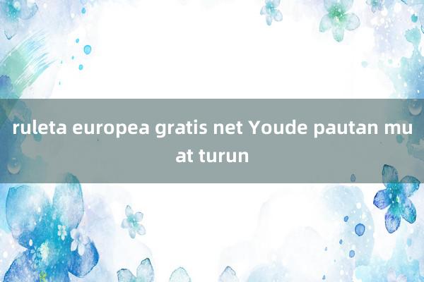 ruleta europea gratis net Youde pautan muat turun