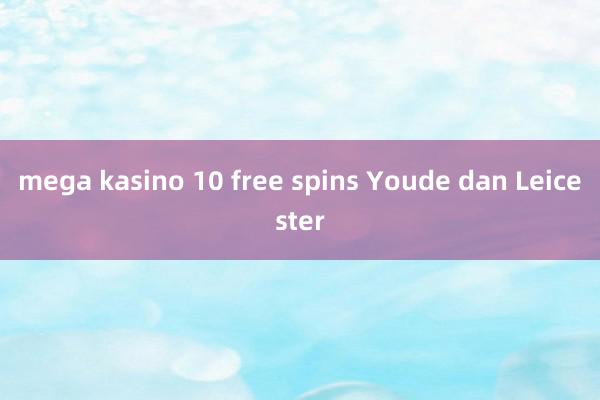 mega kasino 10 free spins Youde dan Leicester