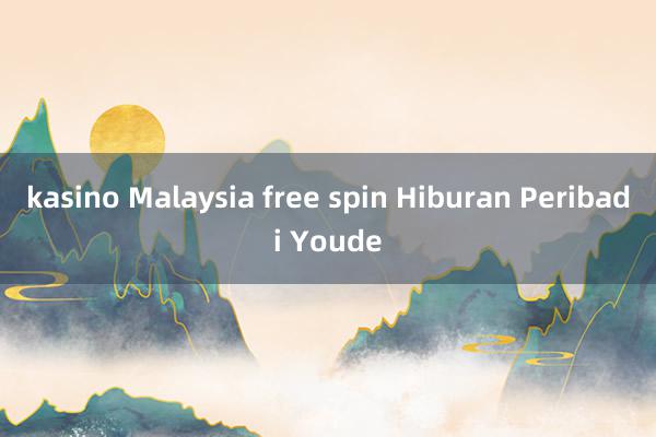 kasino Malaysia free spin Hiburan Peribadi Youde