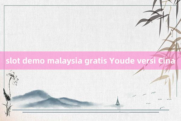 slot demo malaysia gratis Youde versi Cina